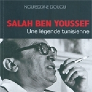 Salah Ben Youssef: La légende et la contre-légende