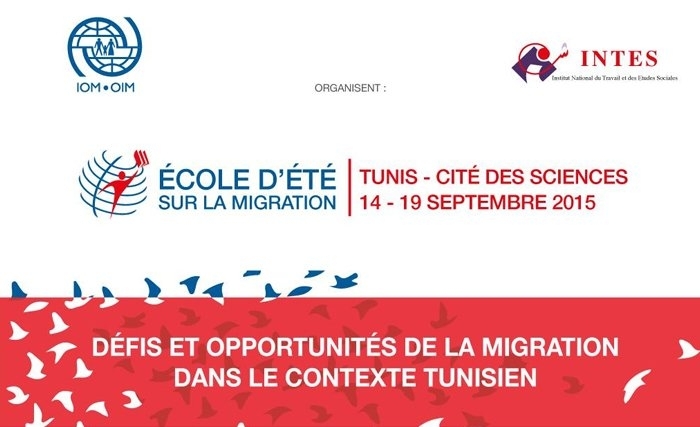 Appel à candidatures Ouverture des inscriptions pour la 1ère Ecole d’été sur la Migration organisée par l’OIM et l’INTES du 14 au 19 septembre2015 à Tunis www.ecole-ete-migration.tn Appel à candidatures Ouverture des inscriptions pour la 1ère Ecole d’été sur la Migration organisée par l’OIM et l’INTES du 14 au 19 septembre2015 à Tunis www.ecole-ete-migration.tn