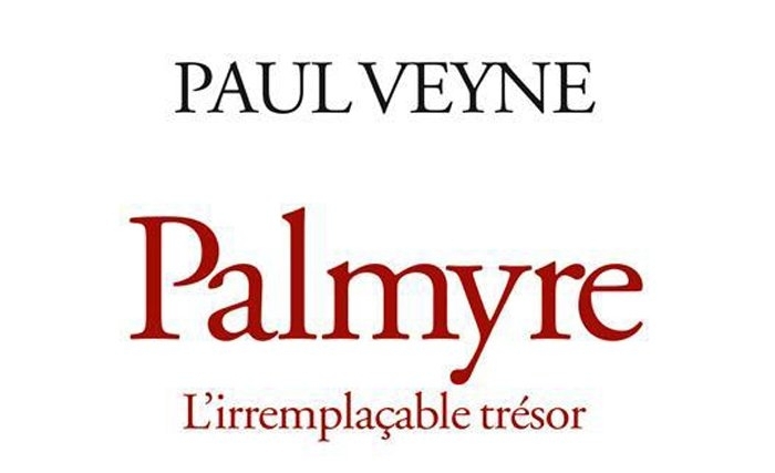 Palmyre (Tadmor) : l’hommage vibrant et outré de Paul Veyne Palmyre (Tadmor) : l’hommage vibrant et outré de Paul Veyne