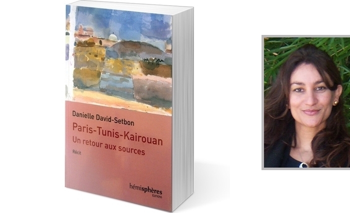 Danielle David-Setbon, Paris-Tunis-Kairouan : Un retour aux sources, Paris, Éditions Hémisphères, 2017 