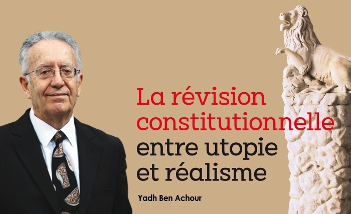 Yadh Ben Achour: La révision constitutionnelle entre utopie et réalisme
