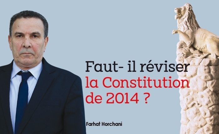 Farhat Horchani: Faut- il réviser la Constitution de 2014 ?