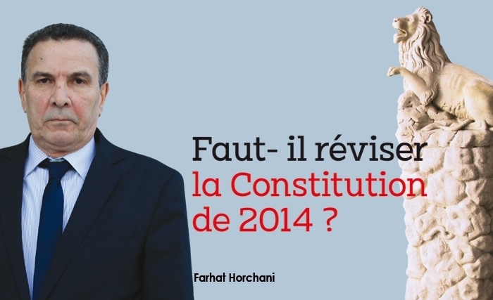 Farhat Horchani: Faut- il réviser la Constitution de 2014 ? Farhat Horchani: Faut- il réviser la Constitution de 2014 ?