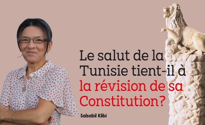 Salsabil Klibi: Le salut de la Tunisie tient-il à la révision de sa Constitution?