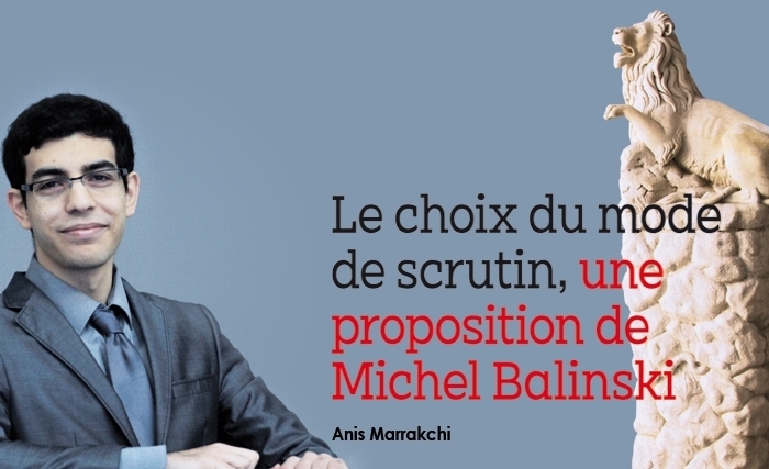 Anis Marrakchi: Le choix du mode de scrutin, une proposition de Michel Balinski