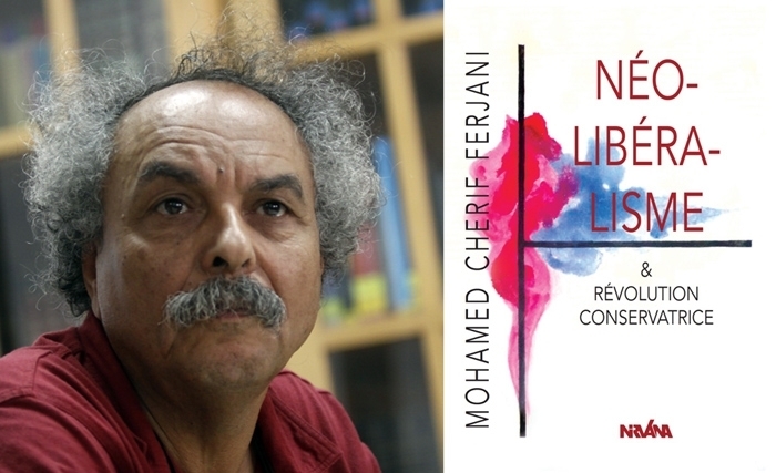 Présentation de l’ouvrage de Chérif Ferjani : Néolibéralisme et révolution conservatrice