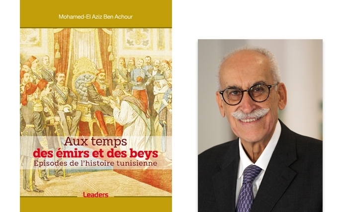 Vient de paraître: «Aux temps des émirs et des beys. Episodes de l'histoire tunisienne» du Pr Mohamed-El Aziz Ben Achour