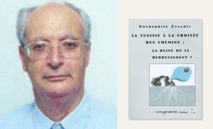 Noureddine Ennabli - La Tunisie à la croisée des chemins : la ruine ou le redressement ? Noureddine Ennabli - La Tunisie à la croisée des chemins : la ruine ou le redressement ?