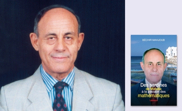 Dr Béchir Mahjoub présente ce vendredi à la Librairie Al Kitab- Mutuelle Ville ses mémoires: «Des sardines de Mahdia, à la passion des mathématiques» Dr Béchir Mahjoub présente ce vendredi à la Librairie Al Kitab- Mutuelle Ville ses mémoires: «Des sardines de Mahdia, à la passion des mathématiques»