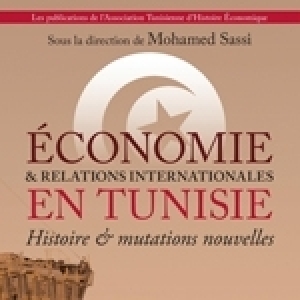 Mohamed Sassi (sous la direction) Economie et relations internationales en Tunisie. Histoire et mutations nouvelles, éditions L’Harmattan 2021