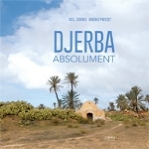 Djerba Absolument: un livre de Axel Derriks et Virigine Prevost