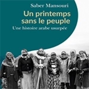 À propos du livre de Saber Mansouri - Un printemps sans le peuple: Prélude à la déconstruction de «la révolution tunisienne»
